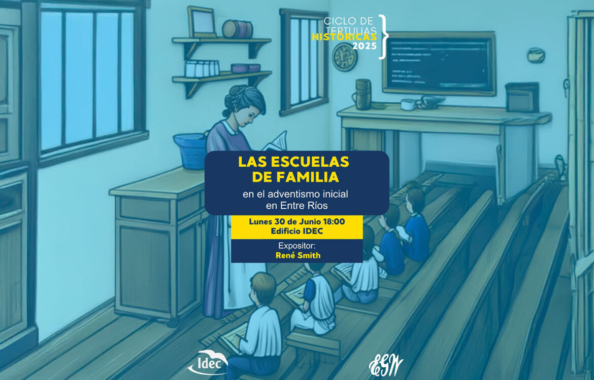 Ciclo de tertulias históricas: “Las escuelas de familia en el adventismo inicial en Entre Ríos”